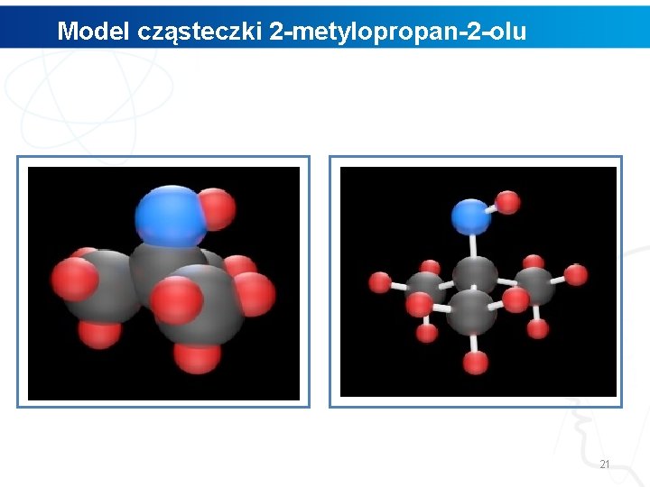 Model cząsteczki 2 -metylopropan-2 -olu 21 