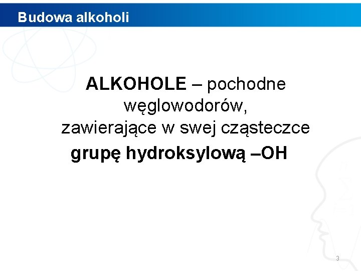 Budowa alkoholi ALKOHOLE – pochodne węglowodorów, zawierające w swej cząsteczce grupę hydroksylową –OH 3