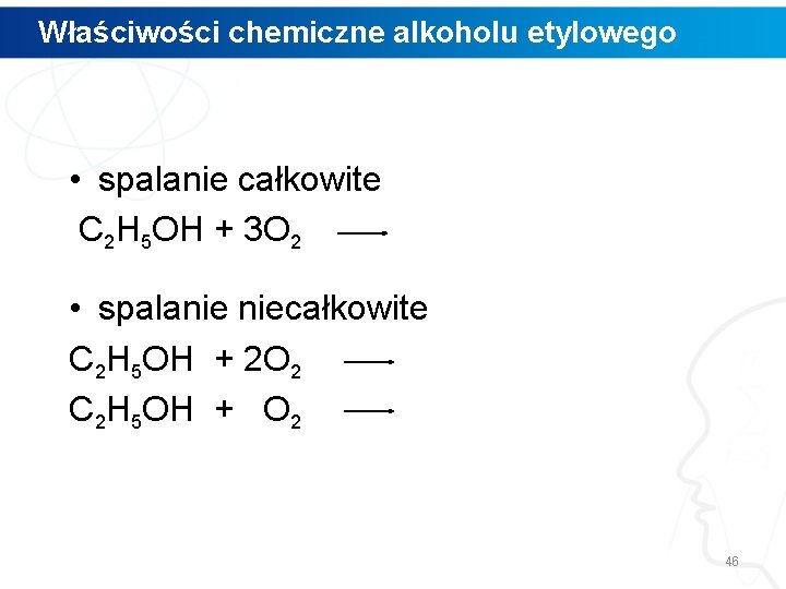 Właściwości chemiczne alkoholu etylowego • spalanie całkowite C 2 H 5 OH + 3