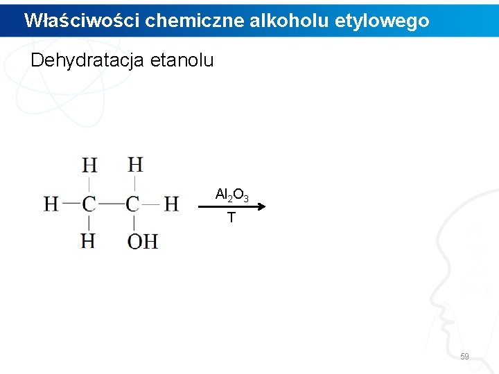 Właściwości chemiczne alkoholu etylowego Dehydratacja etanolu Al 2 O 3 T 59 