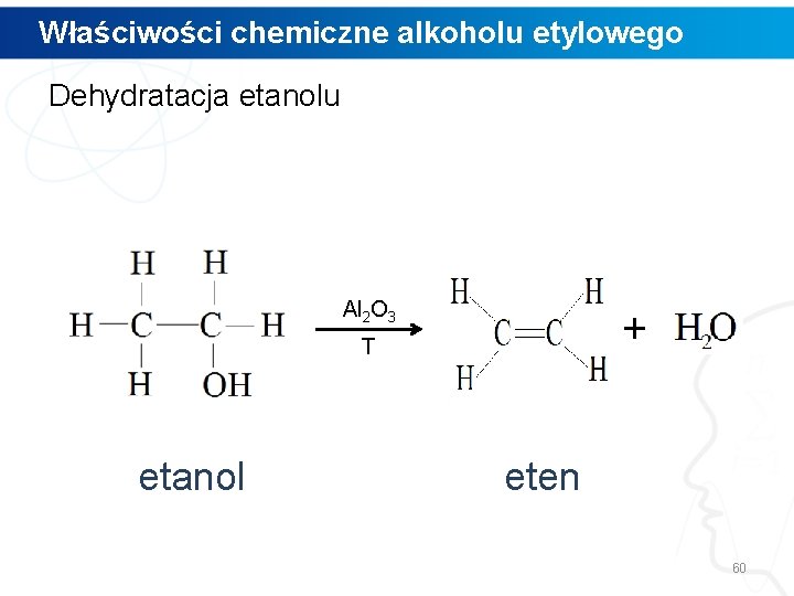 Właściwości chemiczne alkoholu etylowego Dehydratacja etanolu Al 2 O 3 + T etanol eten