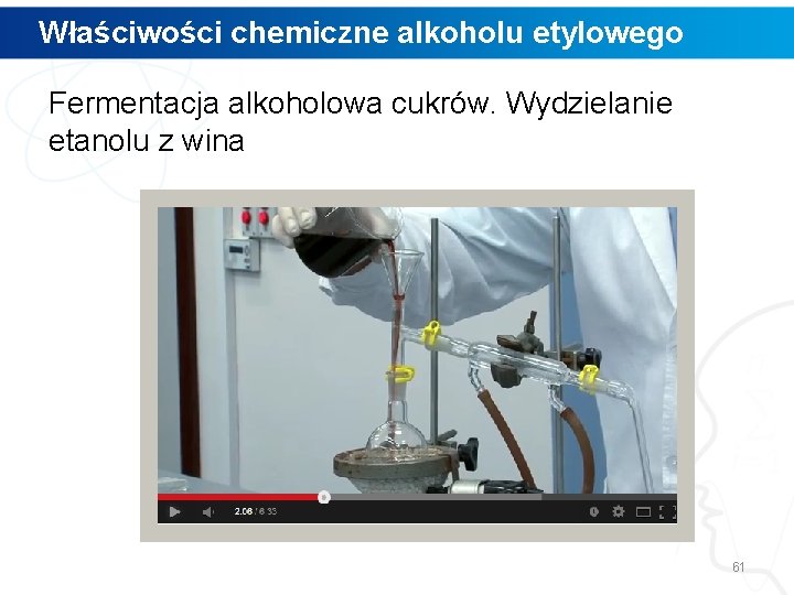 Właściwości chemiczne alkoholu etylowego Fermentacja alkoholowa cukrów. Wydzielanie etanolu z wina 61 