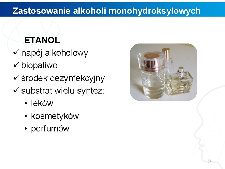 Zastosowanie alkoholi monohydroksylowych ETANOL ü napój alkoholowy ü biopaliwo ü środek dezynfekcyjny ü substrat