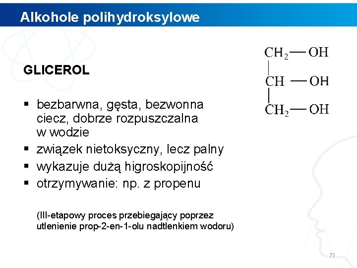 Alkohole polihydroksylowe GLICEROL § bezbarwna, gęsta, bezwonna ciecz, dobrze rozpuszczalna w wodzie § związek