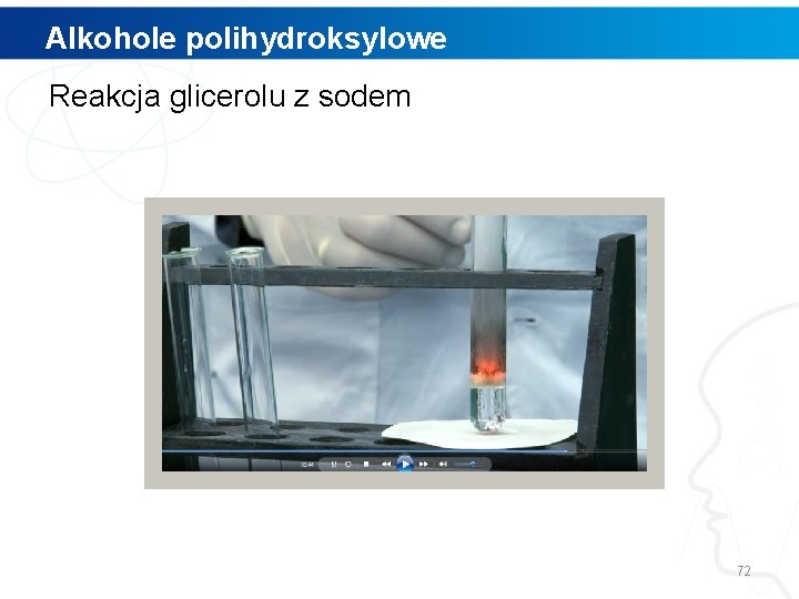 Alkohole polihydroksylowe Reakcja glicerolu z sodem 72 