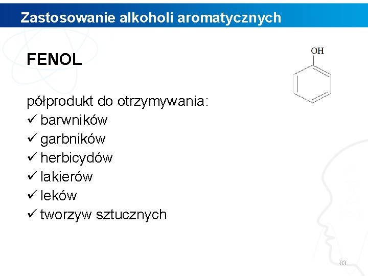 Zastosowanie alkoholi aromatycznych FENOL półprodukt do otrzymywania: ü barwników ü garbników ü herbicydów ü