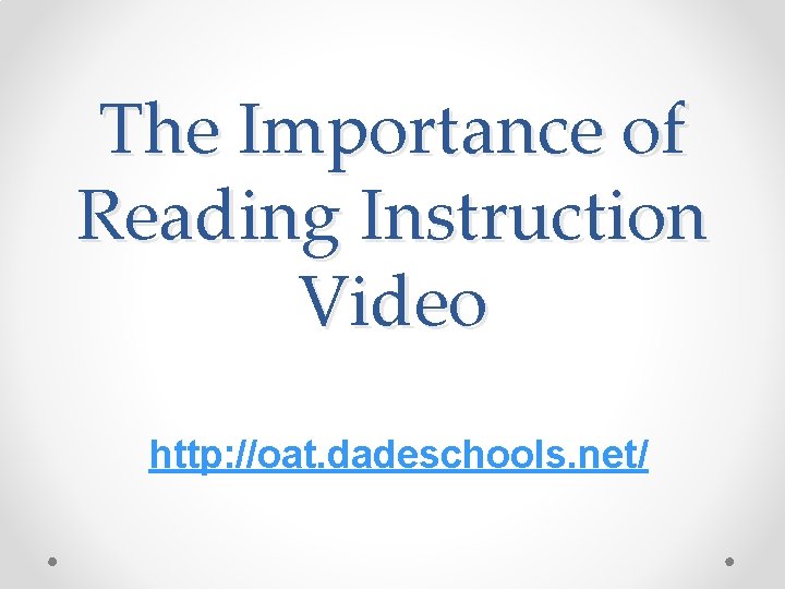 The Importance of Reading Instruction Video http: //oat. dadeschools. net/ 