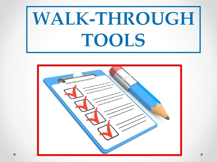 WALK-THROUGH TOOLS 