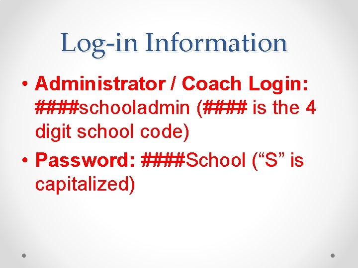 Log-in Information • Administrator / Coach Login: ####schooladmin (#### is the 4 digit school