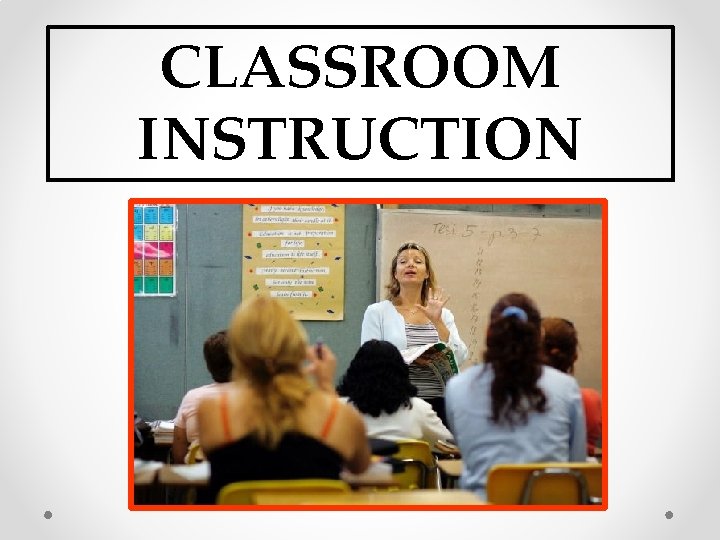 CLASSROOM INSTRUCTION 