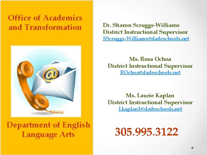 Office of Academics and Transformation Dr. Sharon Scruggs-Williams District Instructional Supervisor SScruggs-Williams@dadeschools. net Ms.