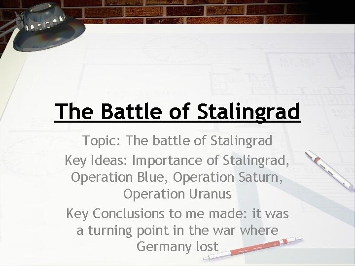 The Battle of Stalingrad Topic: The battle of Stalingrad Key Ideas: Importance of Stalingrad,