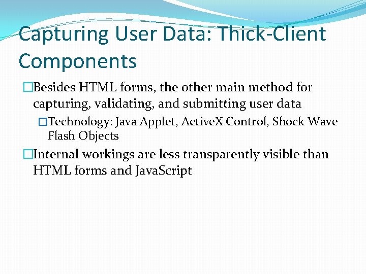 Capturing User Data: Thick-Client Components �Besides HTML forms, the other main method for capturing,