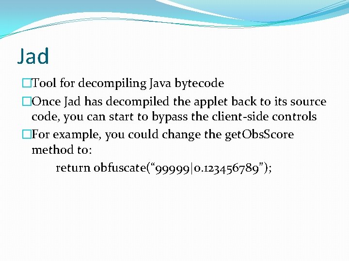 Jad �Tool for decompiling Java bytecode �Once Jad has decompiled the applet back to