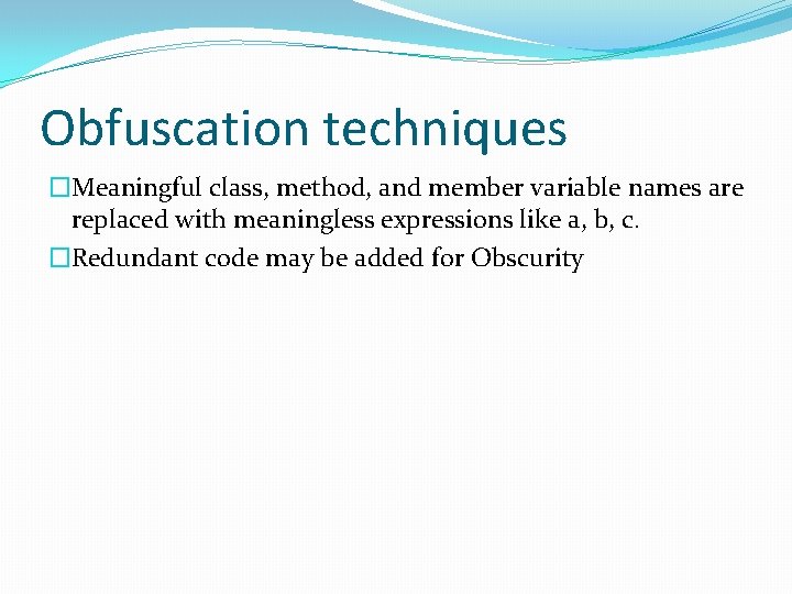 Obfuscation techniques �Meaningful class, method, and member variable names are replaced with meaningless expressions