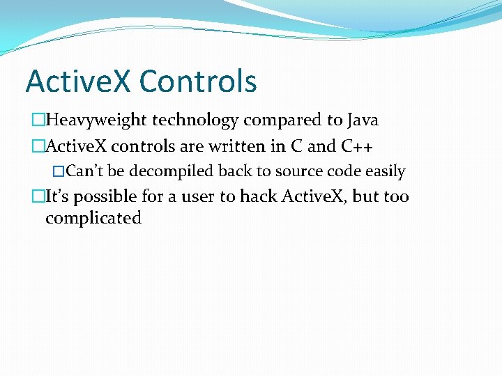 Active. X Controls �Heavyweight technology compared to Java �Active. X controls are written in