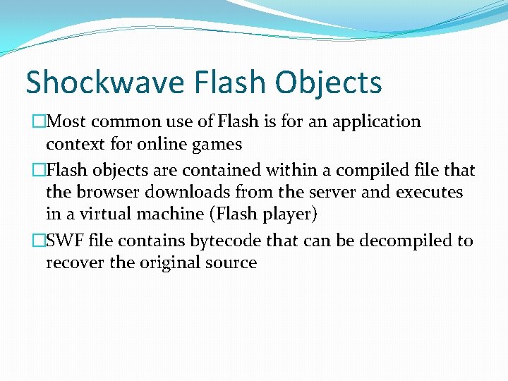 Shockwave Flash Objects �Most common use of Flash is for an application context for