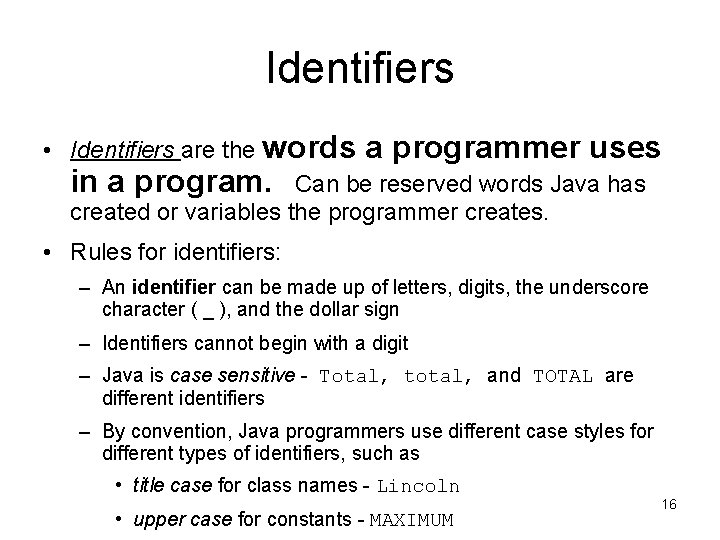 Identifiers • Identifiers are the words a programmer uses in a program. Can be