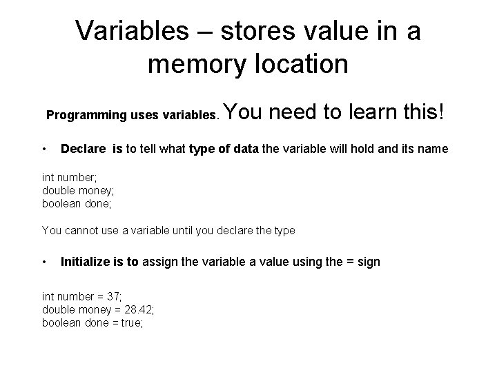 Variables – stores value in a memory location Programming uses variables. • You need