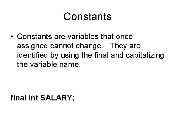Constants • Constants are variables that once assigned cannot change. They are identified by