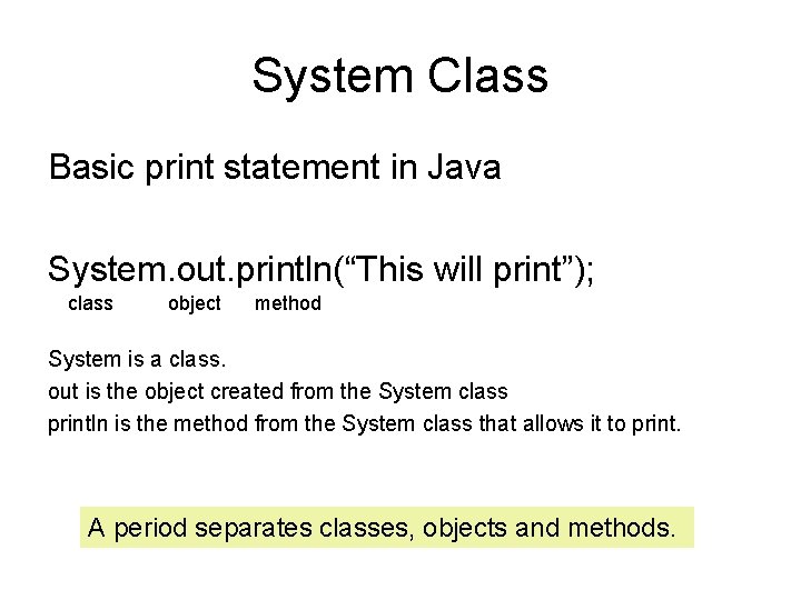System Class Basic print statement in Java System. out. println(“This will print”); class object