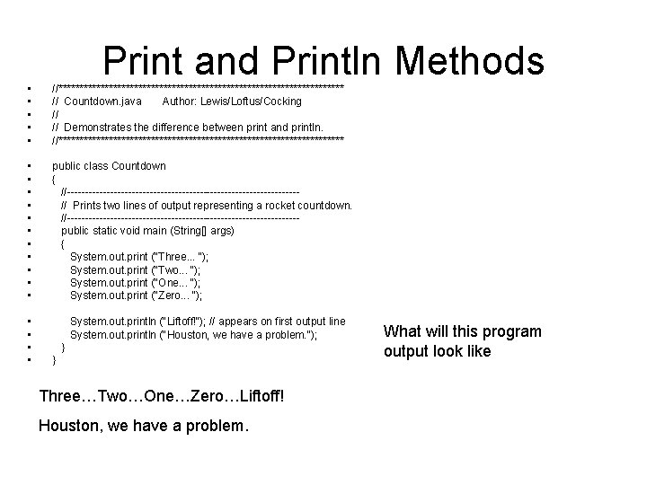Print and Println Methods • • • //********************************** // Countdown. java Author: Lewis/Loftus/Cocking //