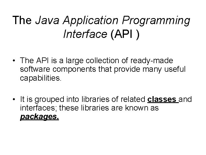 The Java Application Programming Interface (API ) • The API is a large collection