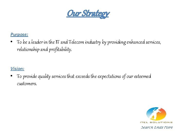 Our Strategy Purpose: • To be a leader in the IT and Telecom industry Our Strategy Purpose: • To be a leader in the IT and Telecom industry