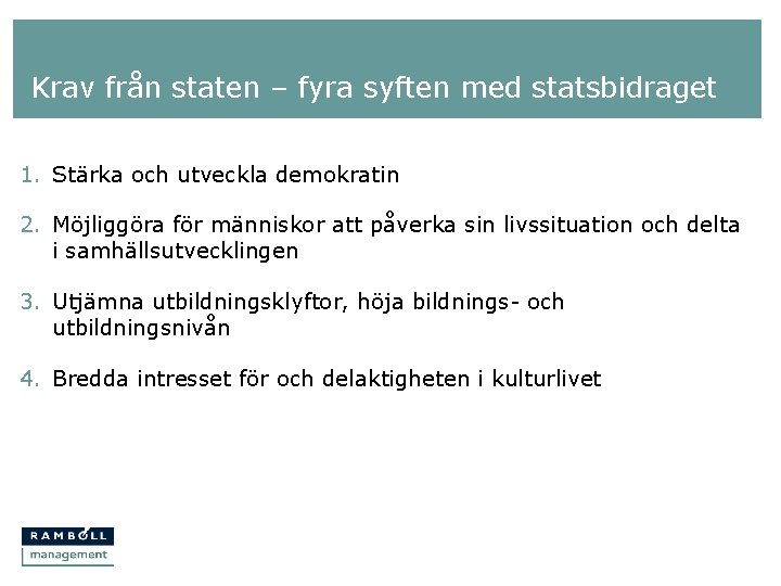 Krav från staten – fyra syften med statsbidraget 1. Stärka och utveckla demokratin 2.