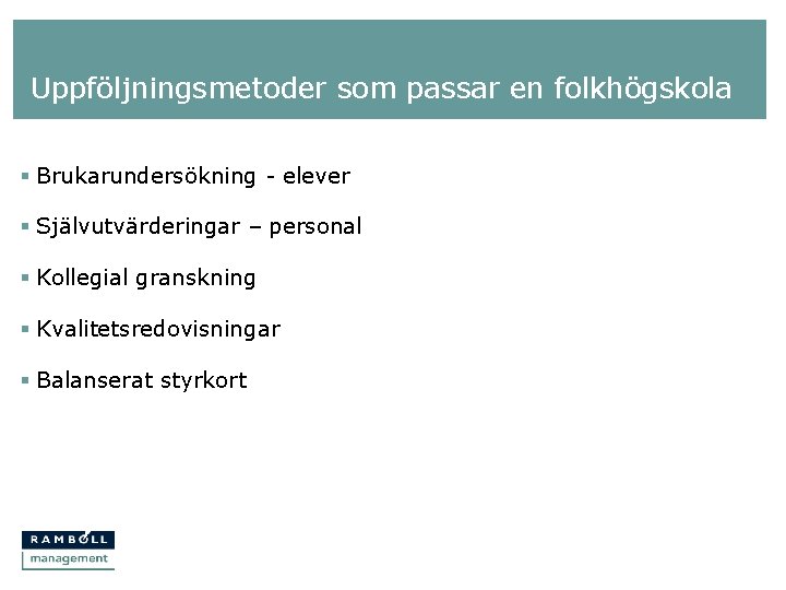 Uppföljningsmetoder som passar en folkhögskola § Brukarundersökning - elever § Självutvärderingar – personal §