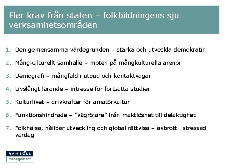 Fler krav från staten – folkbildningens sju verksamhetsområden 1. Den gemensamma värdegrunden – stärka