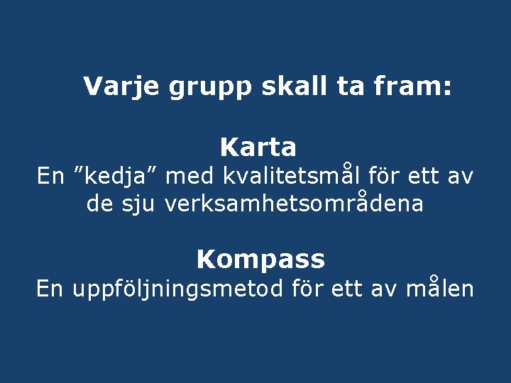 Varje grupp skall ta fram: Karta En ”kedja” med kvalitetsmål för ett av de