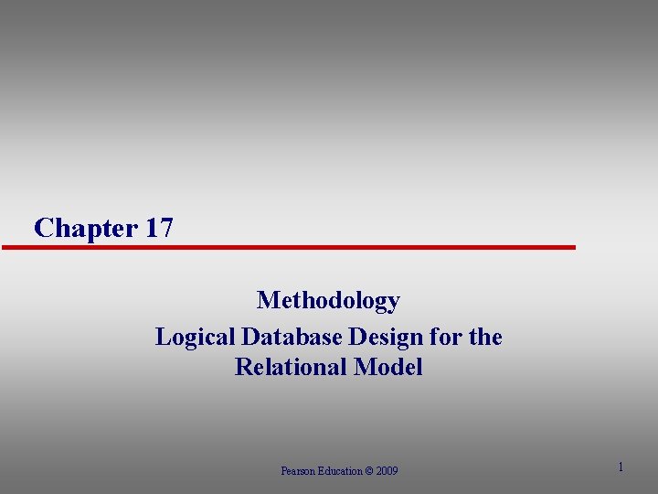 Chapter 17 Methodology Logical Database Design for the Relational Model Pearson Education © 2009