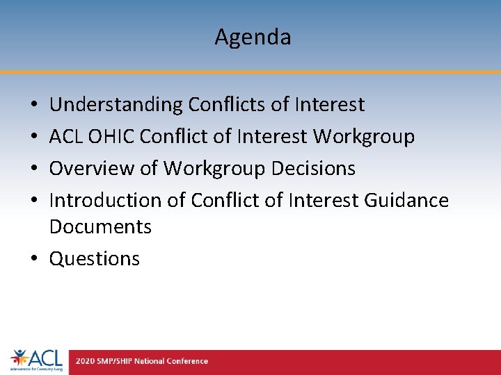 Agenda Understanding Conflicts of Interest ACL OHIC Conflict of Interest Workgroup Overview of Workgroup