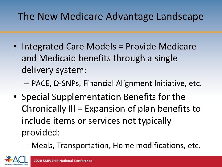 The New Medicare Advantage Landscape • Integrated Care Models = Provide Medicare and Medicaid