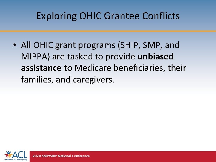 Exploring OHIC Grantee Conflicts • All OHIC grant programs (SHIP, SMP, and MIPPA) are