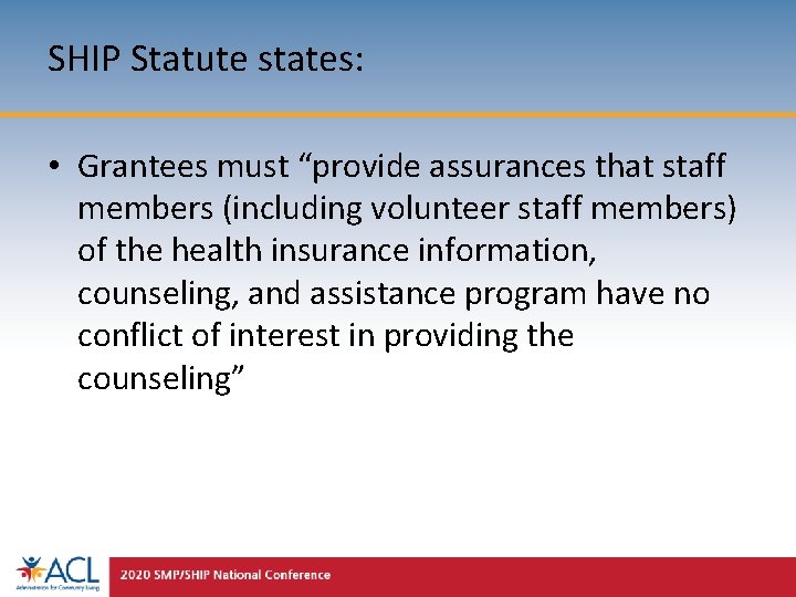 SHIP Statute states: • Grantees must “provide assurances that staff members (including volunteer staff