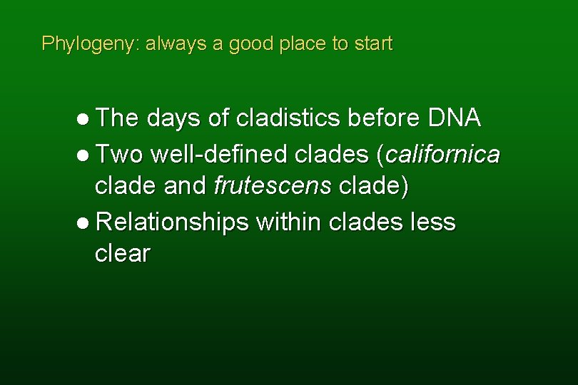 Phylogeny: always a good place to start l The days of cladistics before DNA