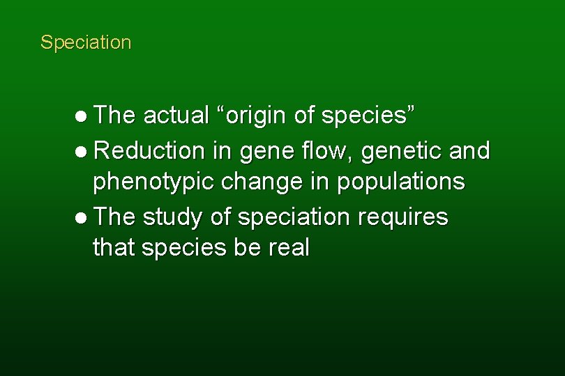 Speciation l The actual “origin of species” l Reduction in gene flow, genetic and
