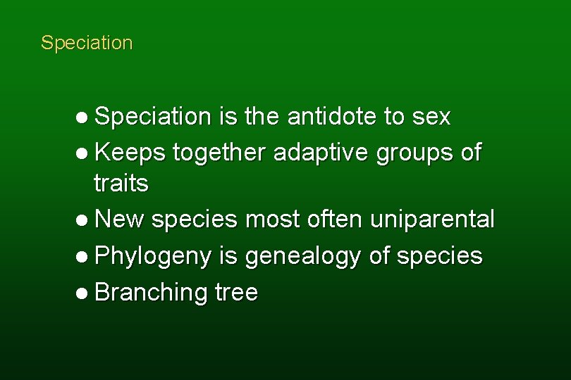 Speciation l Speciation is the antidote to sex l Keeps together adaptive groups of