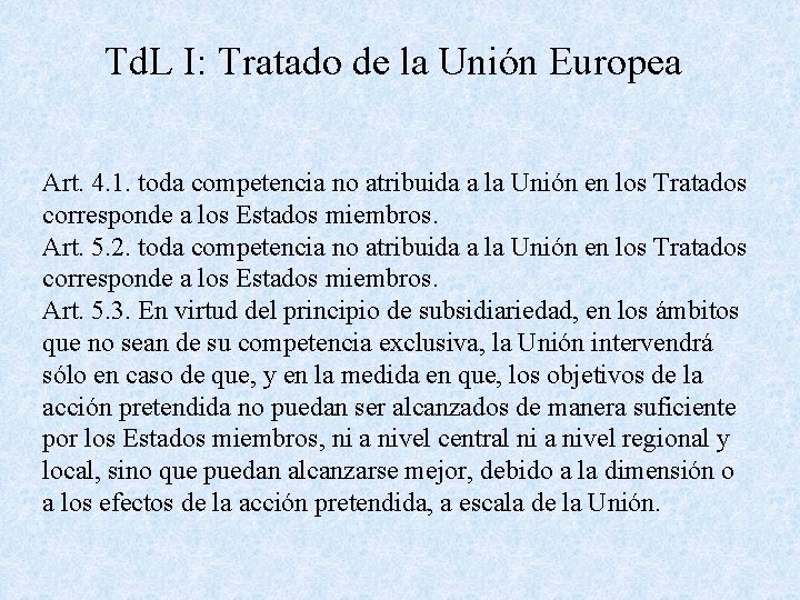 Td. L I: Tratado de la Unión Europea Art. 4. 1. toda competencia no