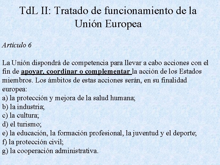 Td. L II: Tratado de funcionamiento de la Unión Europea Artículo 6 La Unión