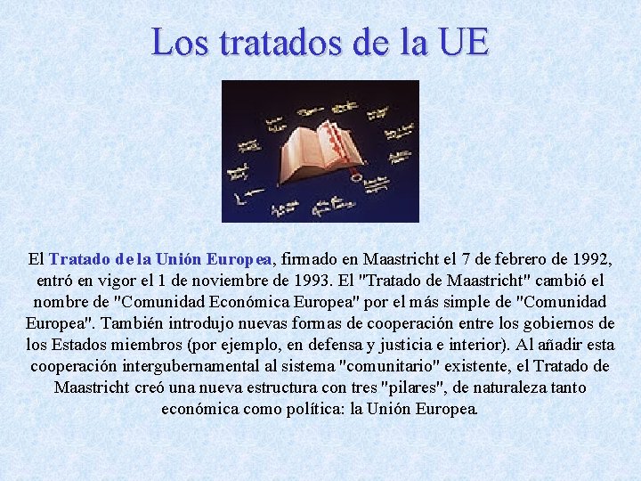 Los tratados de la UE El Tratado de la Unión Europea, firmado en Maastricht