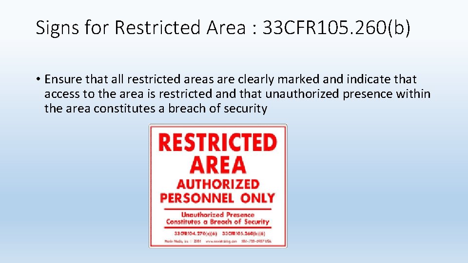 Signs for Restricted Area : 33 CFR 105. 260(b) • Ensure that all restricted