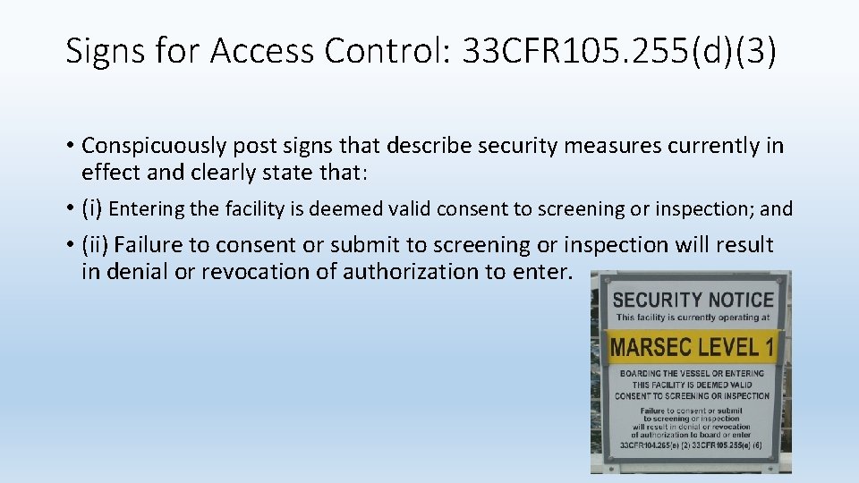 Signs for Access Control: 33 CFR 105. 255(d)(3) • Conspicuously post signs that describe