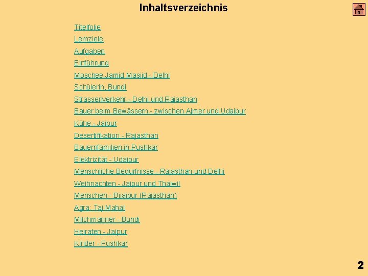 Inhaltsverzeichnis Titelfolie Lernziele Aufgaben Einführung Moschee Jamid Masjid - Delhi Schülerin, Bundi Strassenverkehr -