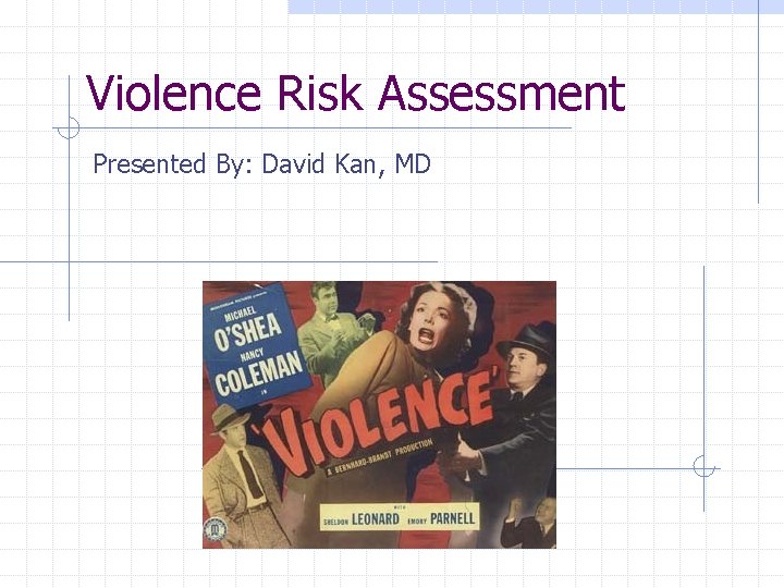 Violence Risk Assessment Presented By: David Kan, MD 