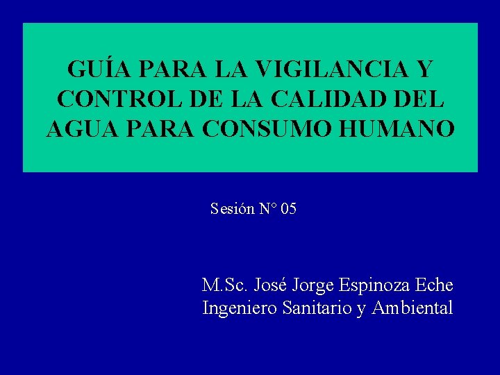 GUÍA PARA LA VIGILANCIA Y CONTROL DE LA CALIDAD DEL AGUA PARA CONSUMO HUMANO