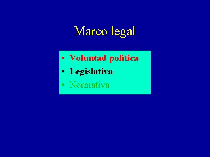 Marco legal • Voluntad política • Legislativa • Normativa 