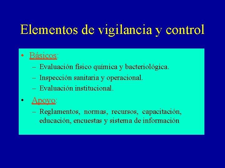 Elementos de vigilancia y control • Básicos: Básicos – Evaluación físico química y bacteriológica.